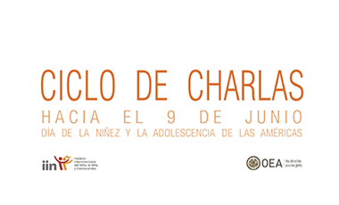 Ciclo de Charlas IIN: Hacia el Día de la Niñez y la Adolescencia de las Américas