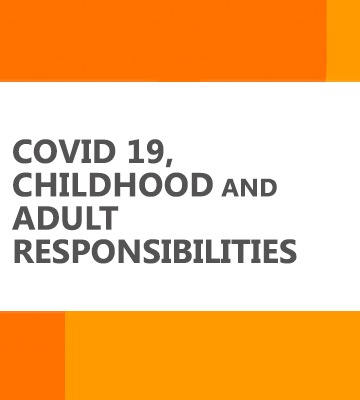 COVID 19, childhood and adult responsibilities
