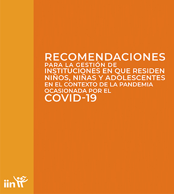 Recomendaciones para la gestión de instituciones en que residen niños, niñas y adolescentes en el contexto de la pandemia ocasionada por el COVID-19