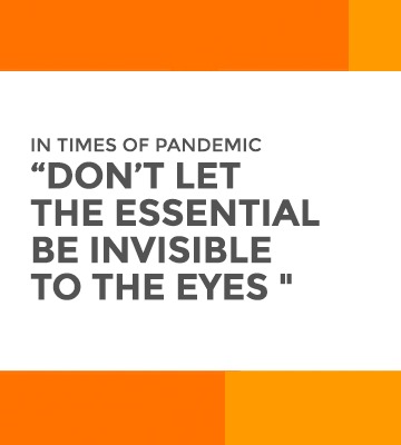 In times of pandemic “don’t let the essential be invisible to the eyes «